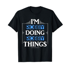 I'm Robby Doing Robby Things Funny First Name Gift T-Shirt