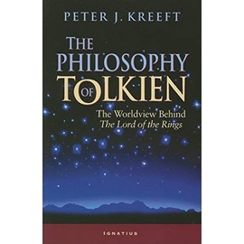 The Philosophy of Tolkien: The Worldview Behind The Lord of the Rings