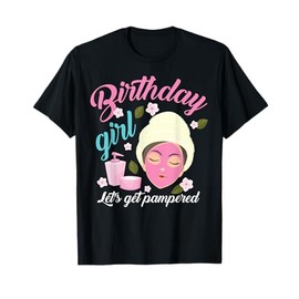 Cool Birthday Girl Let's Get Pampered Funny Spa Makeup Gift T-Shirt