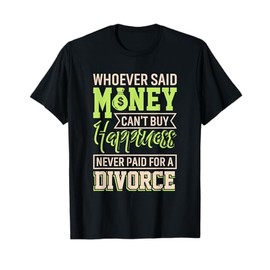 Whoever Said Money Can't Buy Happiness, Divorce Funny T-Shirt