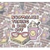 Mental Health Awareness Sticker / Normalize Taking A Day Off