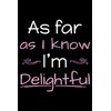 As far as I know I'm delightful: Funny Journal (Notebook,