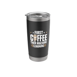 First Coffee Then Machine Learning Data Visualization Stainless Steel Insulated Tumbler