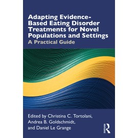 Adapting Evidence-Based Eating Disorder Treatments for Novel Populations and Settings: A Practical Guide