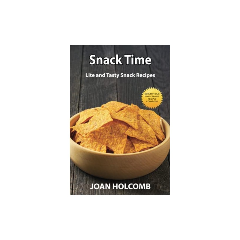 Snack Time: Lite and Tasty Snack Recipes