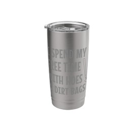 Funny I Spend Free Time With Hoes & Dirtbags Garden Stainless Steel Insulated Tumbler