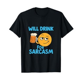 Will Drink For Sarcasm Bar Humor Design T-Shirt