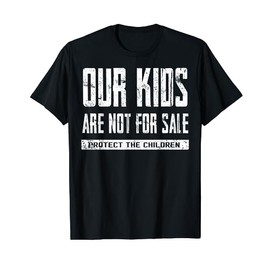 Our Kids Are Not For Sale Protect The Children T-Shirt