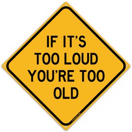 If Its Too Loud You're Too Old 12" x 12" Funny Tin Sign