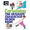 Cartooning: The Ultimate Character Design Book