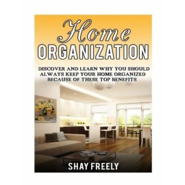 Home Organization: Discover And Learn Why You Should Always Keep Your Home ...
