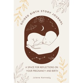 Guided Birth Story Journal: A Space for Reflections on your Pregnancy and Birth