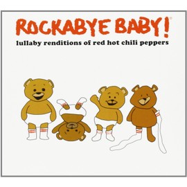 Rockabye Baby! Lullaby Renditions of Red Hot Chili Peppers
