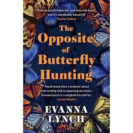 The Opposite of Butterfly Hunting: A powerful memoir of overcoming an eating disorder