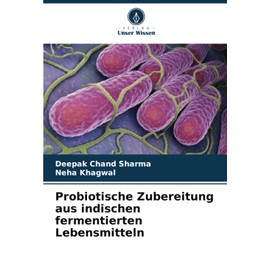 Probiotische Zubereitung aus indischen fermentierten Lebensmitteln (German Edition)