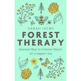 Forest Therapy: Seasonal Ways to Embrace Nature for a Happier You
