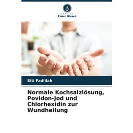 Normale Kochsalzlösung, Povidon-Jod und Chlorhexidin zur Wundheilung