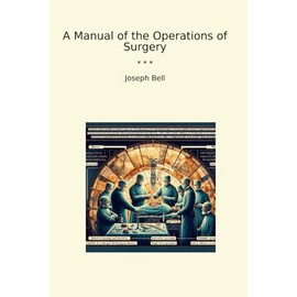 A Manual of the Operations of Surgery