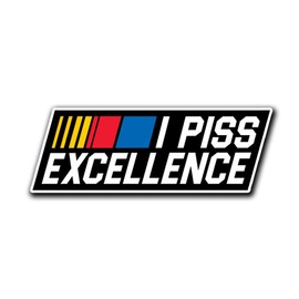 3 PCs I Piss Excellence Talladega Nights Ricky Bobby Racing Vinyl Bumper Sticker for Dirt Bike Car Truck Motorbike Moto Helmet 3 Inches