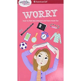 A Smart Girl's Guide: Worry: How to Feel Less Stressed and Have More Fun (Smart Girl's Guides)