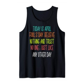 1 April fools day pranks believe nothing and trust no one Tank Top