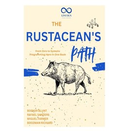 The Rustacean's Path: From Zero to Systems Programming Hero in One Book