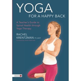 Yoga for a Happy Back: A Teacher's Guide to Spinal Health through Yoga Therapy