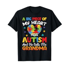 A Big Piece Of My Heart Has Autism and He Calls Me Grandma T-Shirt