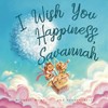 I Wish You Happiness Savannah (The Unconditional Love for Savannah