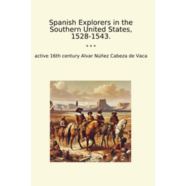 Spanish Explorers in the Southern United States, 1528-1543. (Classic Books)