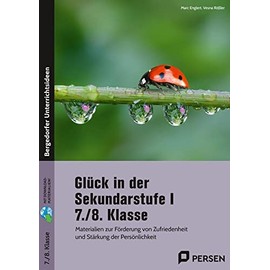 Glück in der Sekundarstufe I - 7./8. Klasse: Materialien zur Förderung von Zufriedenheit und Stärkung der Persönlichkeit