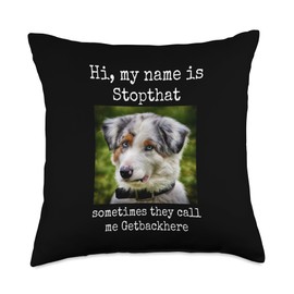 Funny Australian Shepherd Hyper Bad Dog Pet Names My Name is Stopthat Hyper Australian Shepherd Dog Owner Throw Pillow, 18x18, Multicolor