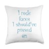I rode faces I should've pissed on Throw Pillow