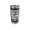 That Doesnt Sound Like A Paloma Problem Name Stainless Steel
