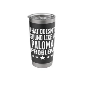 That Doesnt Sound Like A Paloma Problem Name Stainless Steel Insulated Tumbler