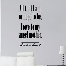 42" All That I Am or Hope to Be I Owe to My Angel Mother Abraham Lincoln Saying Wall Decal Sticker Art Home Décor