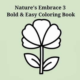 Nature's Embrace 3 Bold & Easy Coloring Book: Simple Relaxation for Adults with Large, Clear Stress-Relieving Designs