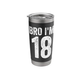 Bro I'm 18 Girl 18th Bday Boy 18th Birthday Stainless Steel Insulated Tumbler