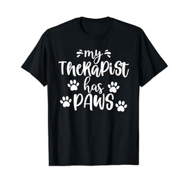 My Therapist Has Paws Funny Novelty Pet Animal Lover Gift T-Shirt