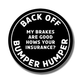 Back Off Bumper Humper My Brakes are Good How's Your Insurance Magnet - Funny Meme Joke Popular Magnet - Car Truck Bumper Metal Surface Magnet - 5 Inches On Longest Side - Made in USA - AAMT0004