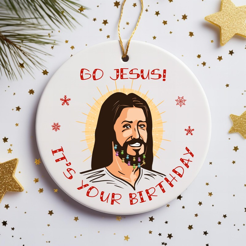 Funny Christmas Tree Decoration - Go Jesus, it's your Birthday