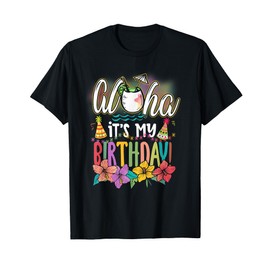 Aloha It is My Birthday Hawaiian Aloha Beaches Hawaii Summer T-Shirt for Men Women Kids