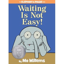 Waiting Is Not Easy!-An Elephant and Piggie Book