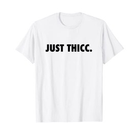 Just THICC T-Shirt, White