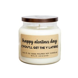 Happy Alentines Day, You'll Get The V Later Soy Candle