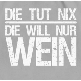 Shirtracer - Gym Bag Backpack - Women's Gift - Die tut nix die will nur Wein I Weinliebhaber Weintrinker, 04 Light Grey