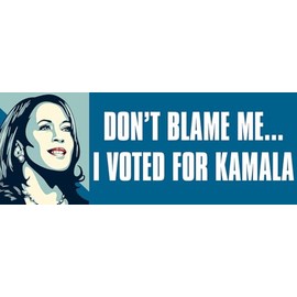 Don't Blame Me I Voted for Kamala Harris Bumper Sticker (President 2024 DNC Democrat 24 Anti-Trump Liberal Vinyl Decal for car Truck or Van (3 x 8 inch)