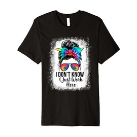 Retro Messy Bun Tie Dye I Don't Know I Just Work Here Funny Premium T-Shirt
