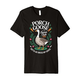 Porch Goose Social Club Gotta Go Dress My Goose Silly Goose Premium T-Shirt