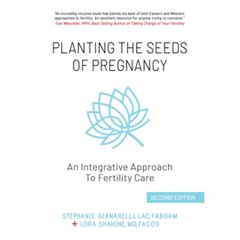 Planting the Seeds of Pregnancy:: An Integrative Approach to Fertility Care